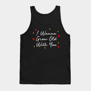 I Wanna Grow Old With You Tank Top